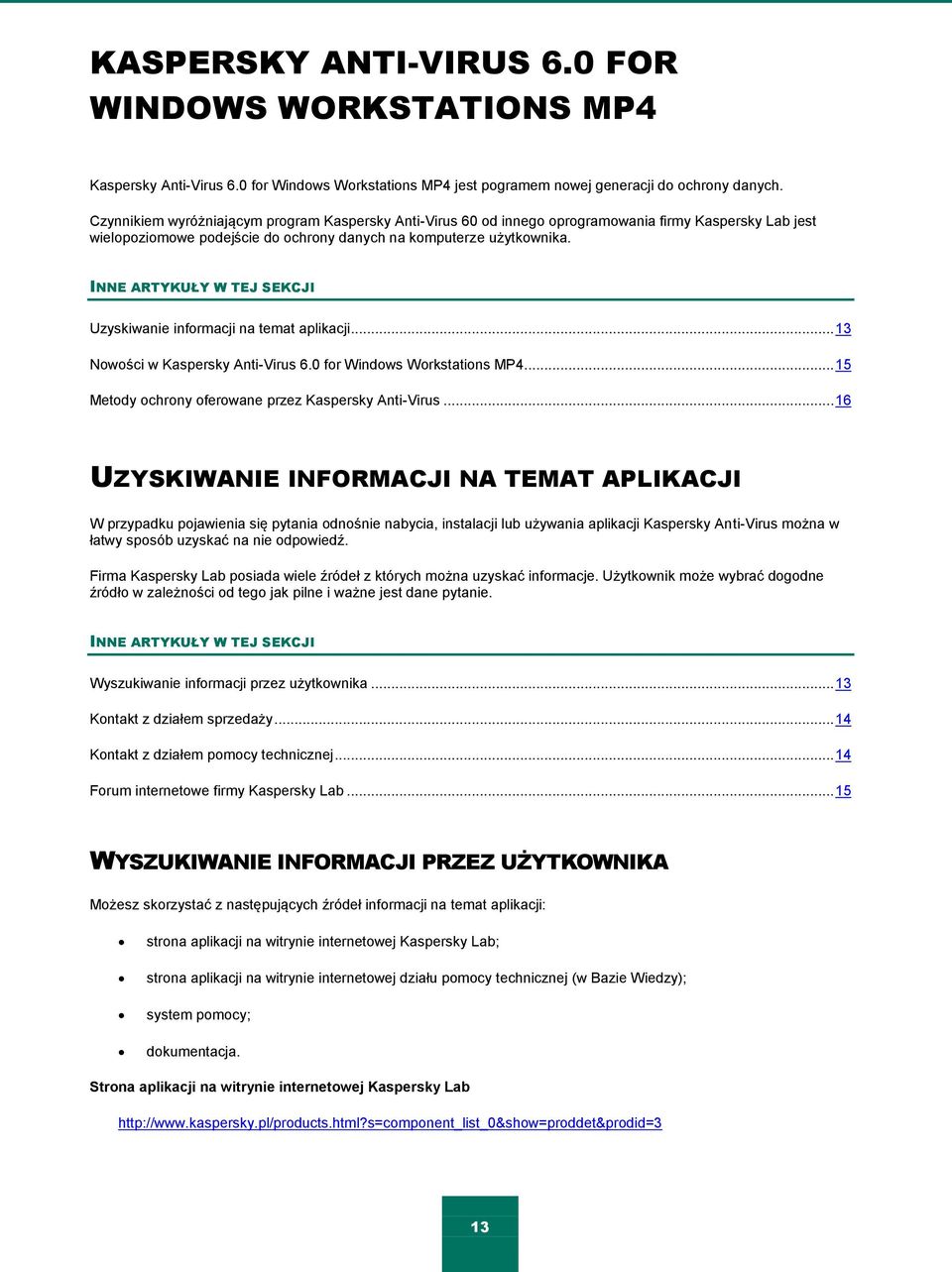 INNE ARTYKUŁY W TEJ SEKCJI Uzyskiwanie informacji na temat aplikacji... 13 Nowości w Kaspersky Anti-Virus 6.0 for Windows Workstations MP4... 15 Metody ochrony oferowane przez Kaspersky Anti-Virus.