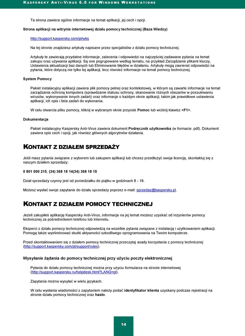 Artykuły te zawierają przydatne informacje, zalecenia i odpowiedzi na najczęściej zadawane pytania na temat zakupu oraz używania aplikacji.