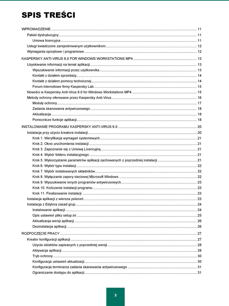 .. 14 Kontakt z działem pomocy technicznej... 14 Forum internetowe firmy Kaspersky Lab... 15 Nowości w Kaspersky Anti-Virus 6.0 for Windows Workstations MP4.