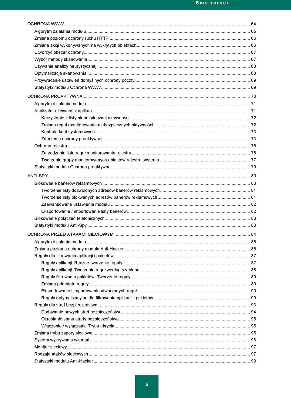 .. 69 OCHRONA PROAKTYWNA... 70 Algorytm działania modułu... 71 Analizator aktywności aplikacji... 71 Korzystanie z listy niebezpiecznej aktywności.