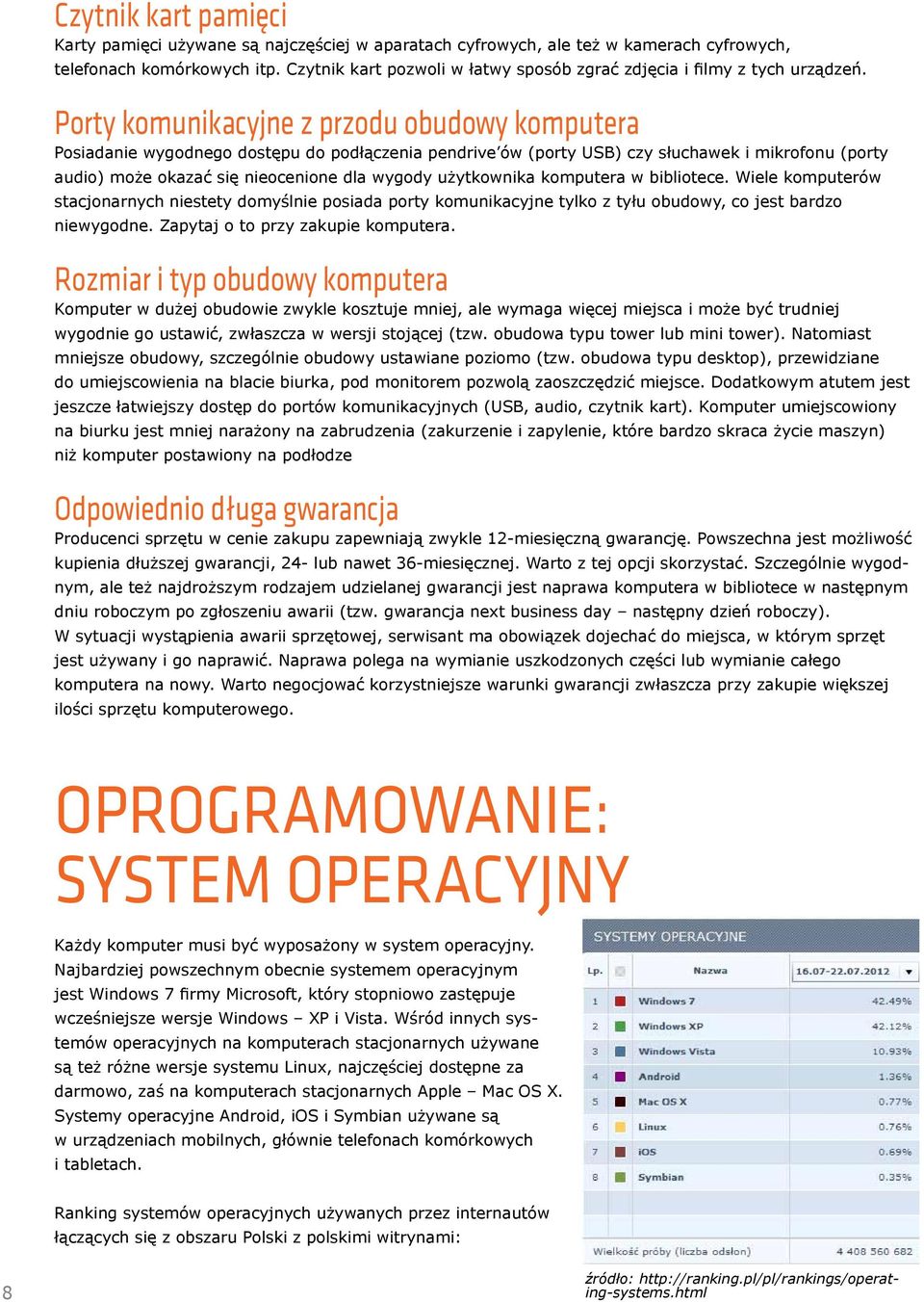 Porty komunikacyjne z przodu obudowy komputera Posiadanie wygodnego dostępu do podłączenia pendrive ów (porty USB) czy słuchawek i mikrofonu (porty audio) może okazać się nieocenione dla wygody