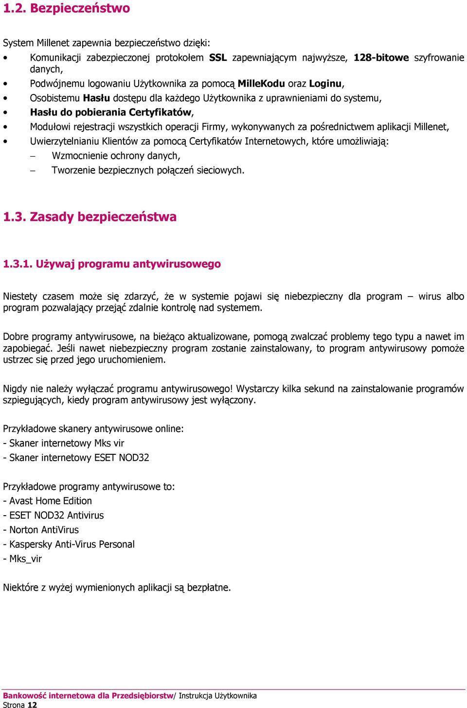 wykonywanych za pośrednictwem aplikacji Millenet, Uwierzytelnianiu Klientów za pomocą Certyfikatów Internetowych, które umożliwiają: Wzmocnienie ochrony danych, Tworzenie bezpiecznych połączeń