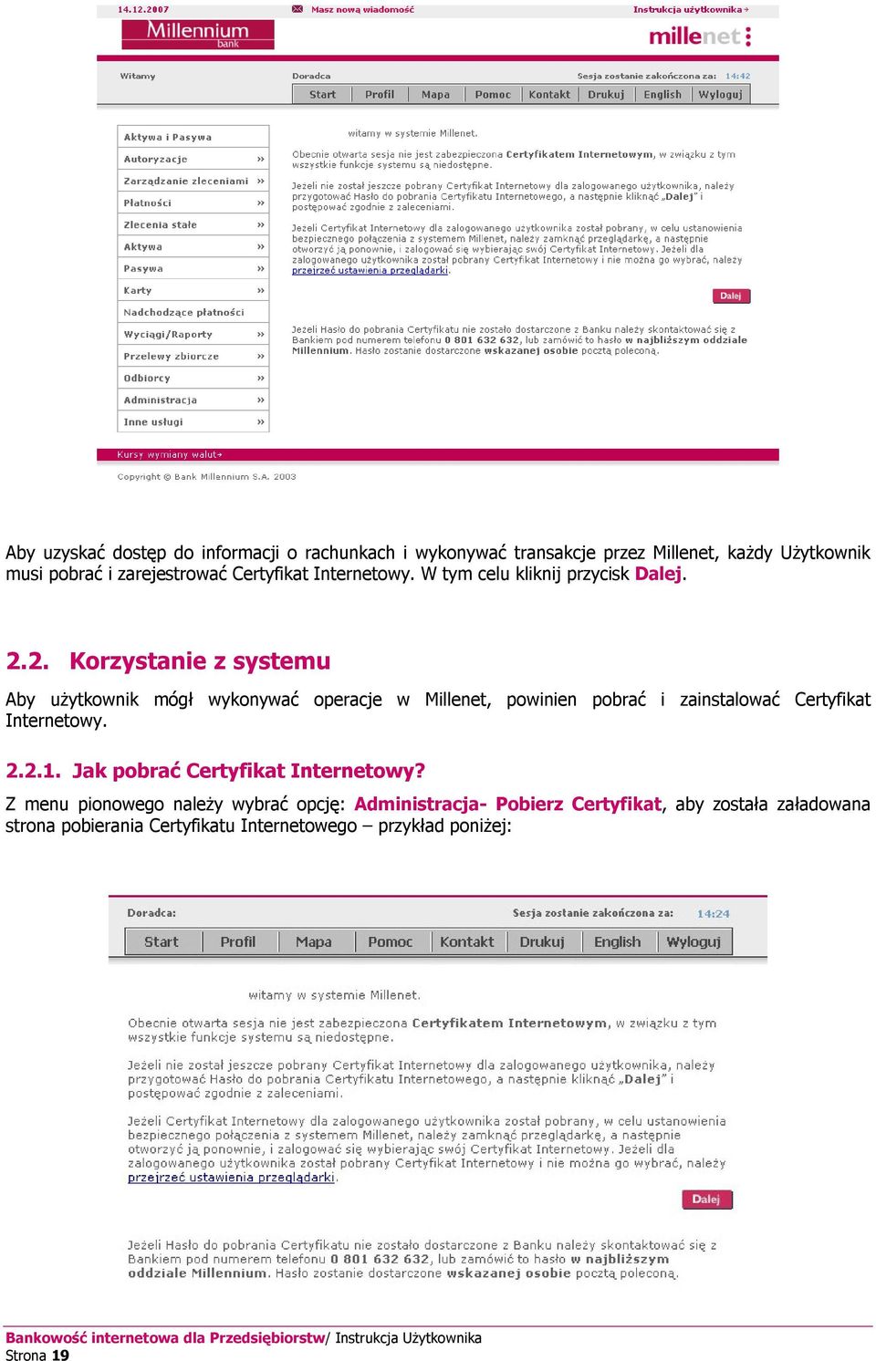 2. Korzystanie z systemu Aby użytkownik mógł wykonywać operacje w Millenet, powinien pobrać i zainstalować Certyfikat Internetowy. 2.