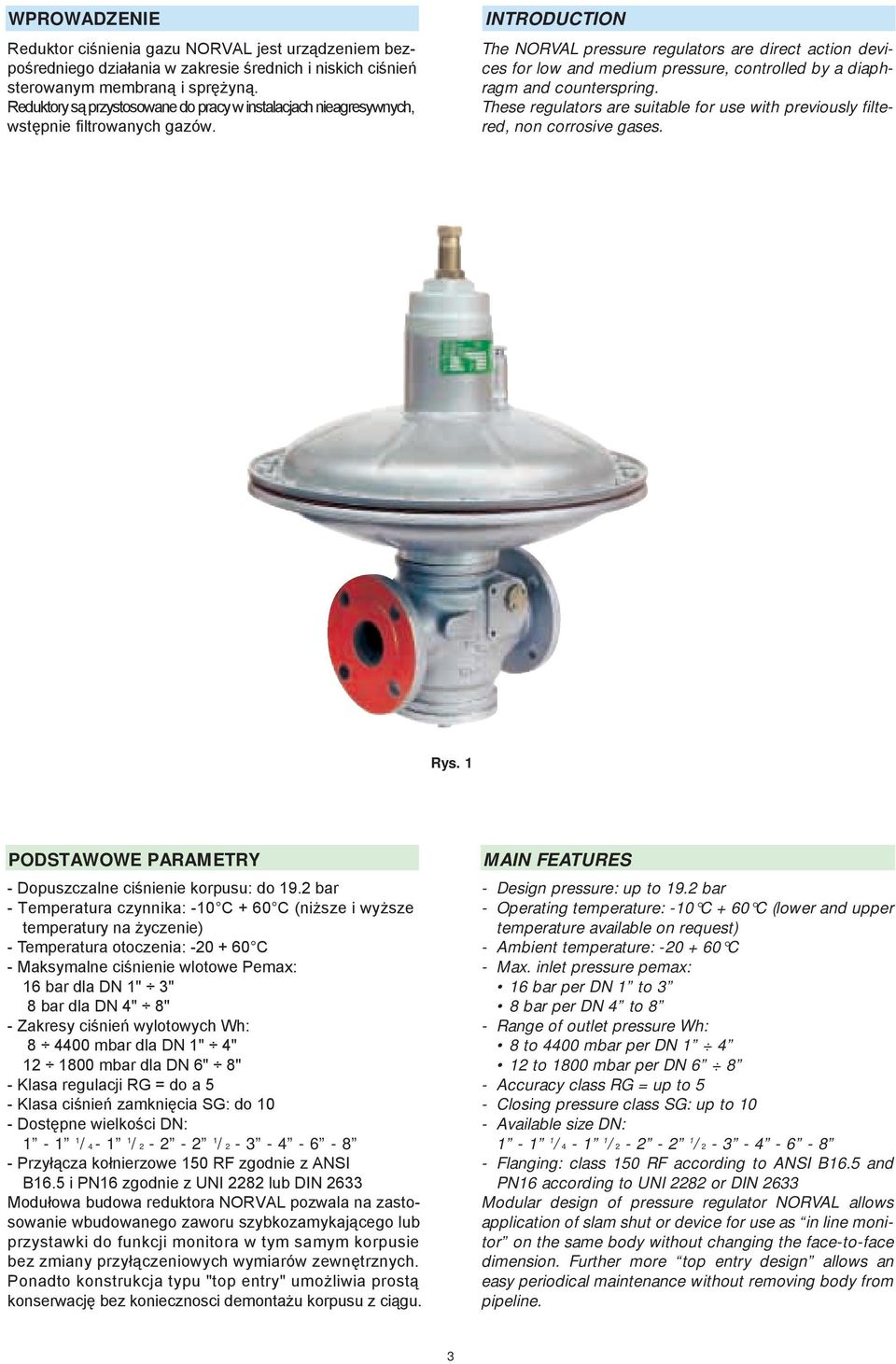 INTRODUCTION The NORVAL pressure regulators are direct action devices for low and ediu pressure, controlled by a diaphrag and counterspring.