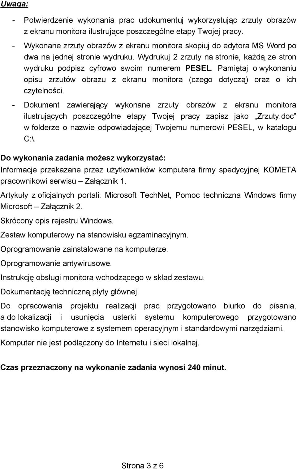 Pamiętaj o wykonaniu opisu zrzutów obrazu z ekranu monitora (czego dotyczą) oraz o ich czytelności.