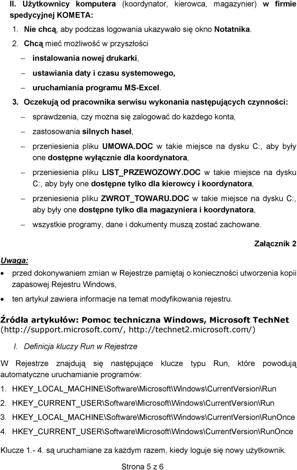 Oczekują od pracownika serwisu wykonania następujących czynności: sprawdzenia, czy można się zalogować do każdego konta, zastosowania silnych haseł, przeniesienia pliku UMOWA.