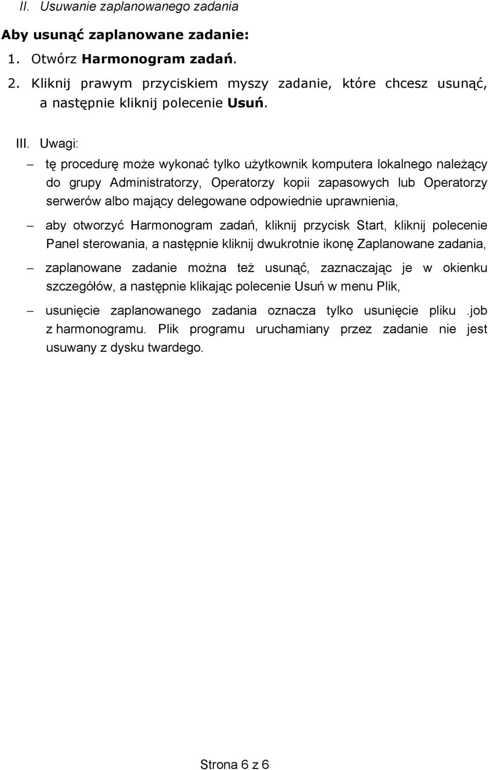 uprawnienia, aby otworzyć Harmonogram zadań, kliknij przycisk Start, kliknij polecenie Panel sterowania, a następnie kliknij dwukrotnie ikonę Zaplanowane zadania, zaplanowane zadanie można też