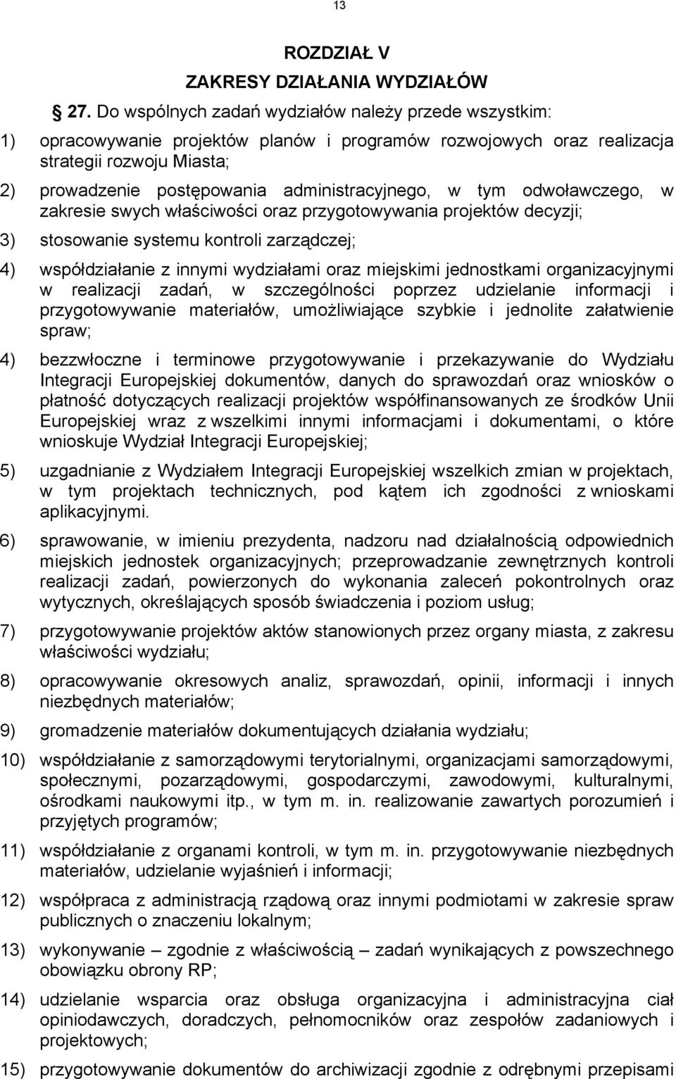 administracyjnego, w tym odwoławczego, w zakresie swych właściwości oraz przygotowywania projektów decyzji; 3) stosowanie systemu kontroli zarządczej; 4) współdziałanie z innymi wydziałami oraz