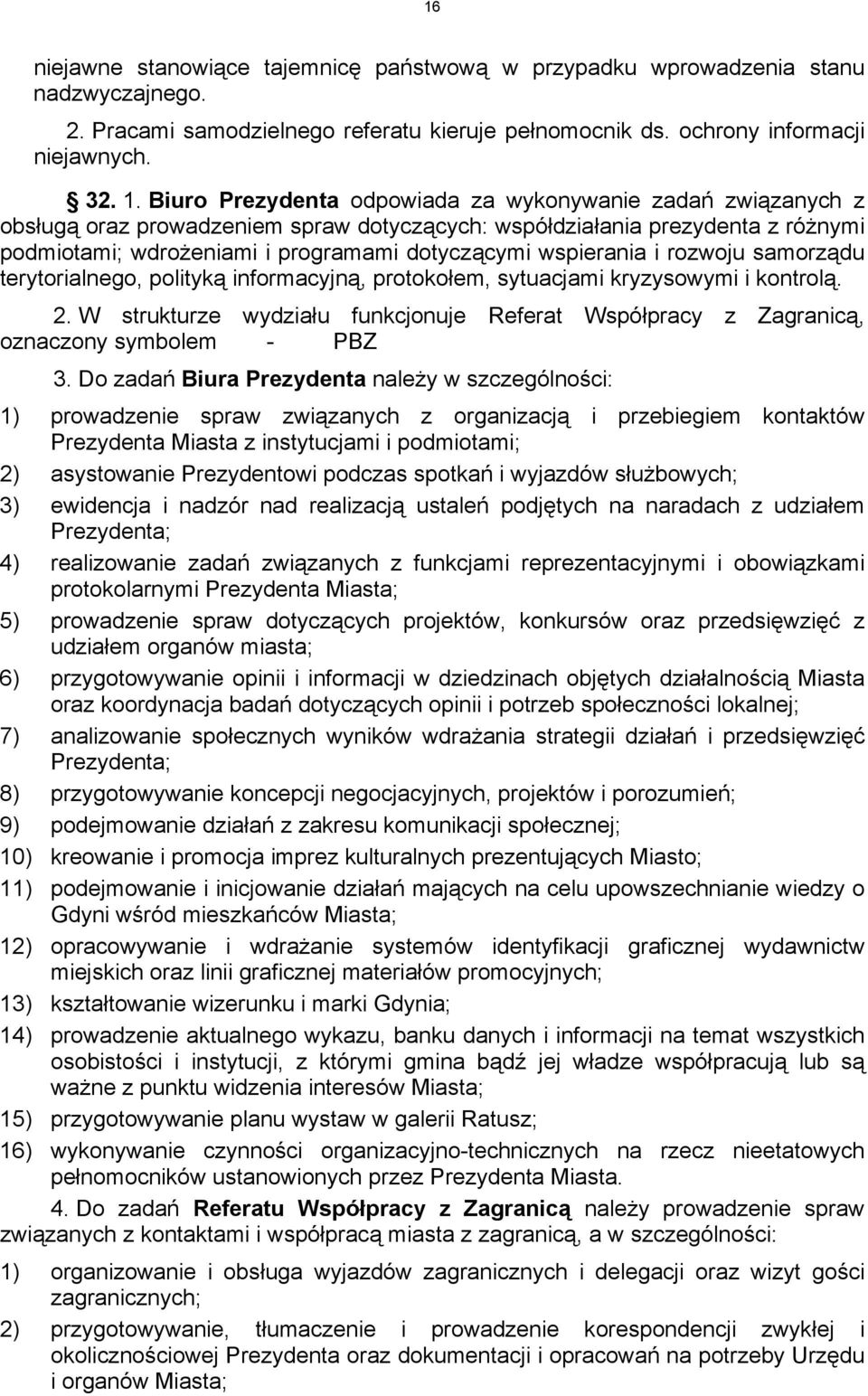 wspierania i rozwoju samorządu terytorialnego, polityką informacyjną, protokołem, sytuacjami kryzysowymi i kontrolą. 2.