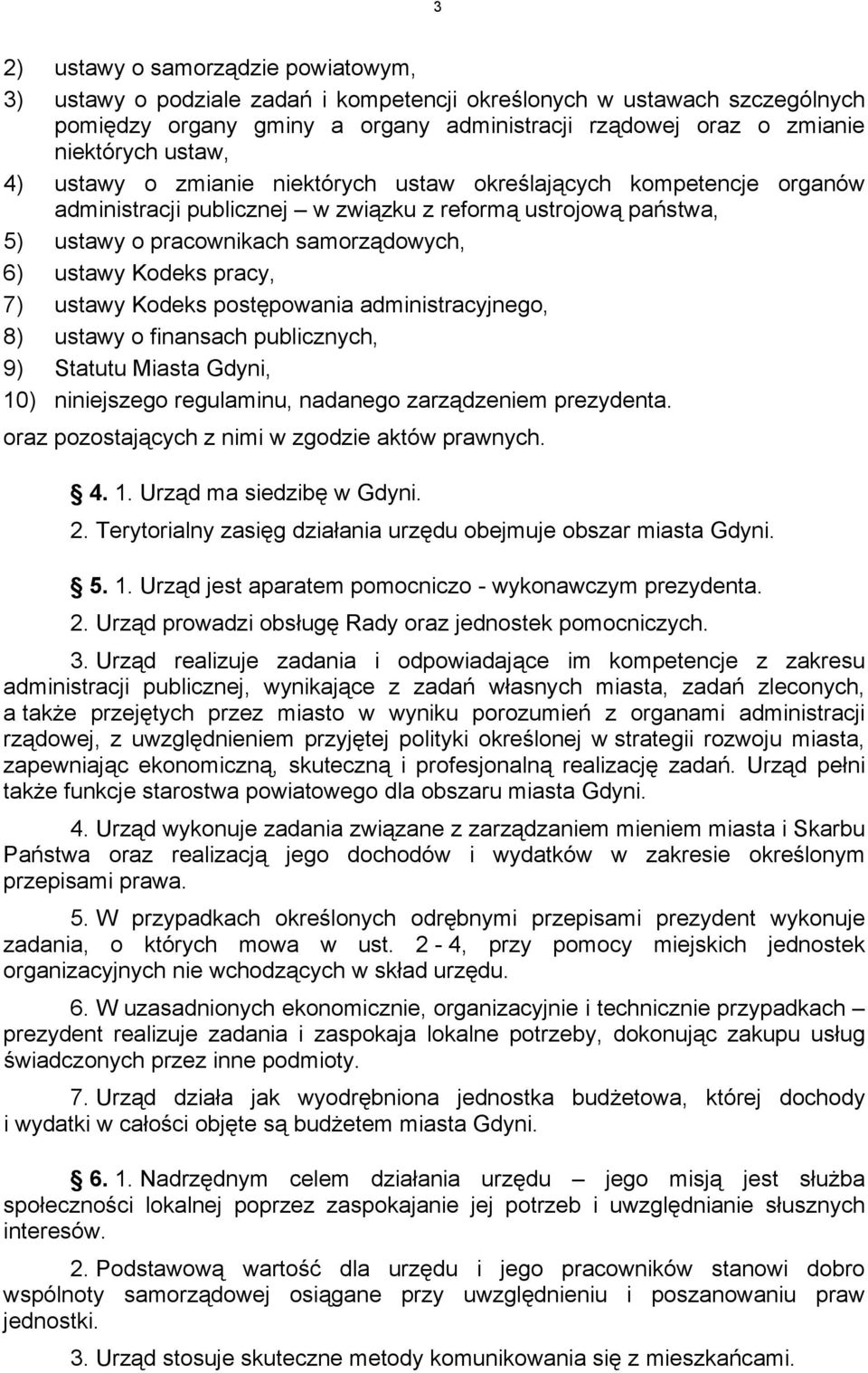 pracy, 7) ustawy Kodeks postępowania administracyjnego, 8) ustawy o finansach publicznych, 9) Statutu Miasta Gdyni, 10) niniejszego regulaminu, nadanego zarządzeniem prezydenta.