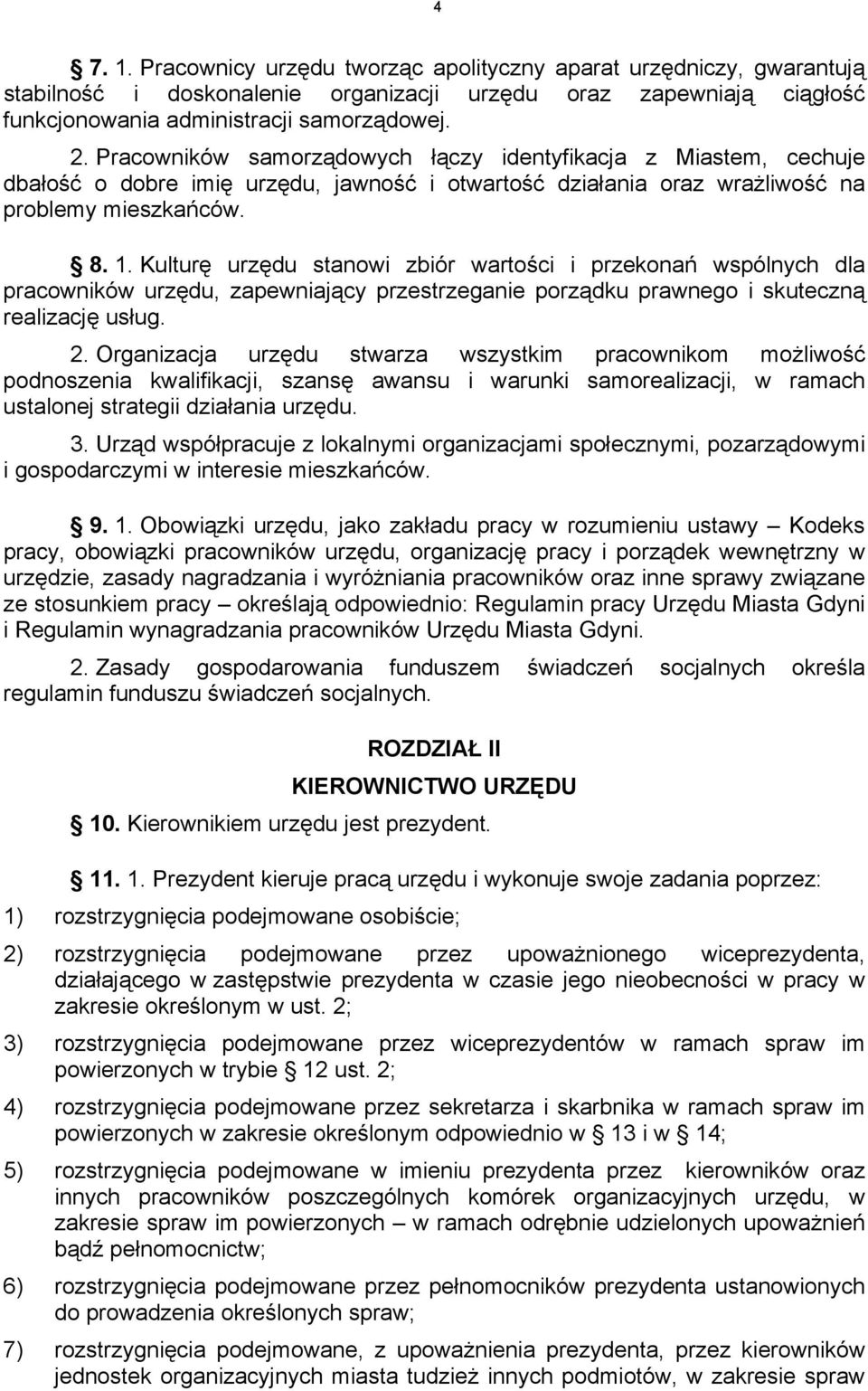 Kulturę urzędu stanowi zbiór wartości i przekonań wspólnych dla pracowników urzędu, zapewniający przestrzeganie porządku prawnego i skuteczną realizację usług. 2.