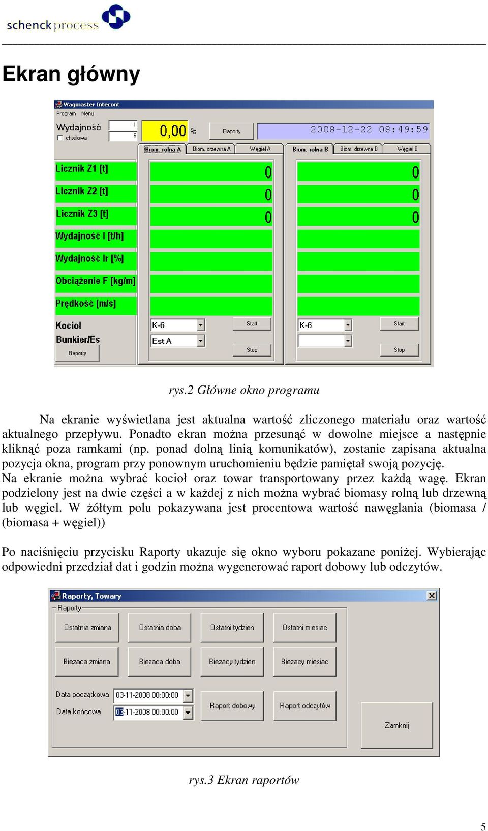 ponad dolną linią komunikatów), zostanie zapisana aktualna pozycja okna, program przy ponownym uruchomieniu będzie pamiętał swoją pozycję.