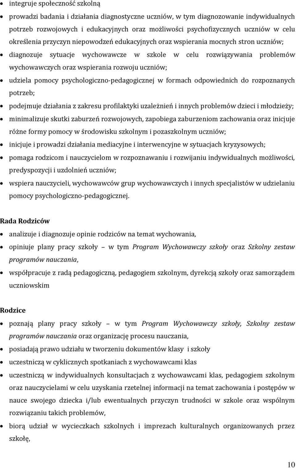 uczniów; udziela pomocy psychologiczno-pedagogicznej w formach odpowiednich do rozpoznanych potrzeb; podejmuje działania z zakresu profilaktyki uzależnień i innych problemów dzieci i młodzieży;