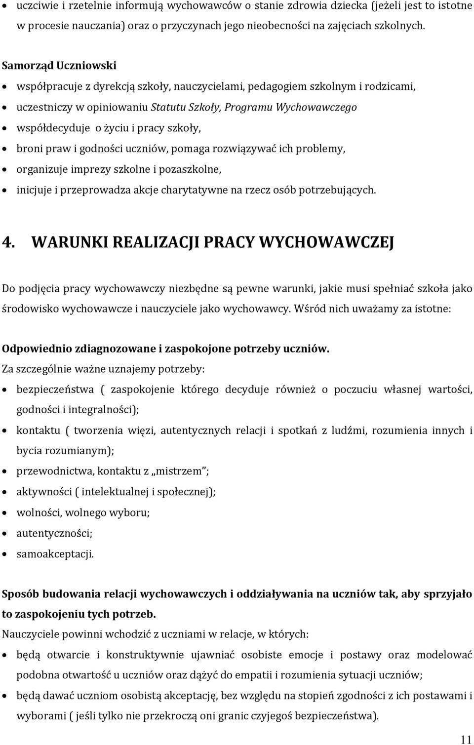 szkoły, broni praw i godności uczniów, pomaga rozwiązywać ich problemy, organizuje imprezy szkolne i pozaszkolne, inicjuje i przeprowadza akcje charytatywne na rzecz osób potrzebujących. 4.