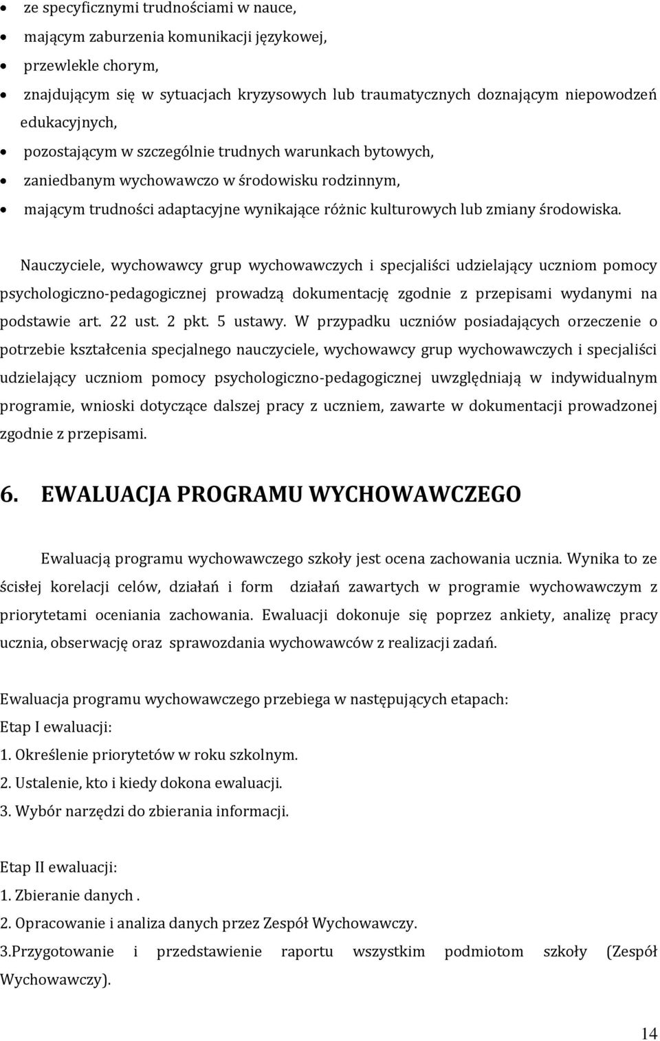 Nauczyciele, wychowawcy grup wychowawczych i specjaliści udzielający uczniom pomocy psychologiczno-pedagogicznej prowadzą dokumentację zgodnie z przepisami wydanymi na podstawie art. 22 ust. 2 pkt.