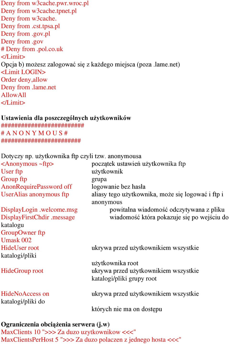 net) <Limit LOGIN> Order deny,allow Deny from.lame.net AllowAll Ustawienia dla poszczególnych użytkowników ######################### # A N O N Y M O U S # ######################## Dotyczy np.