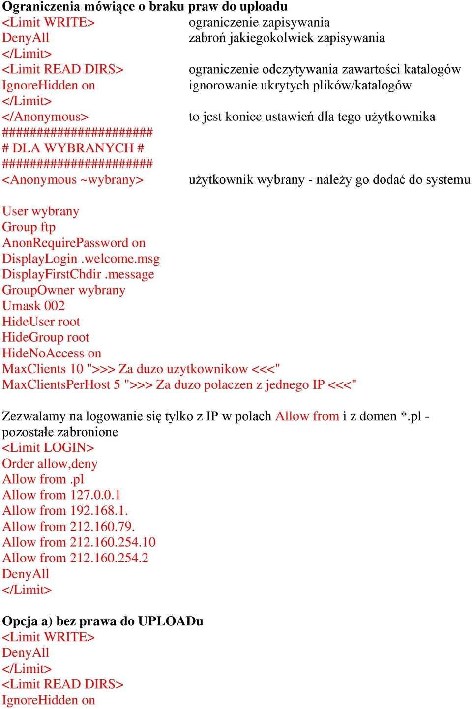 użytkownik wybrany - należy go dodać do systemu User wybrany Group ftp AnonRequirePassword on DisplayLogin.welcome.msg DisplayFirstChdir.