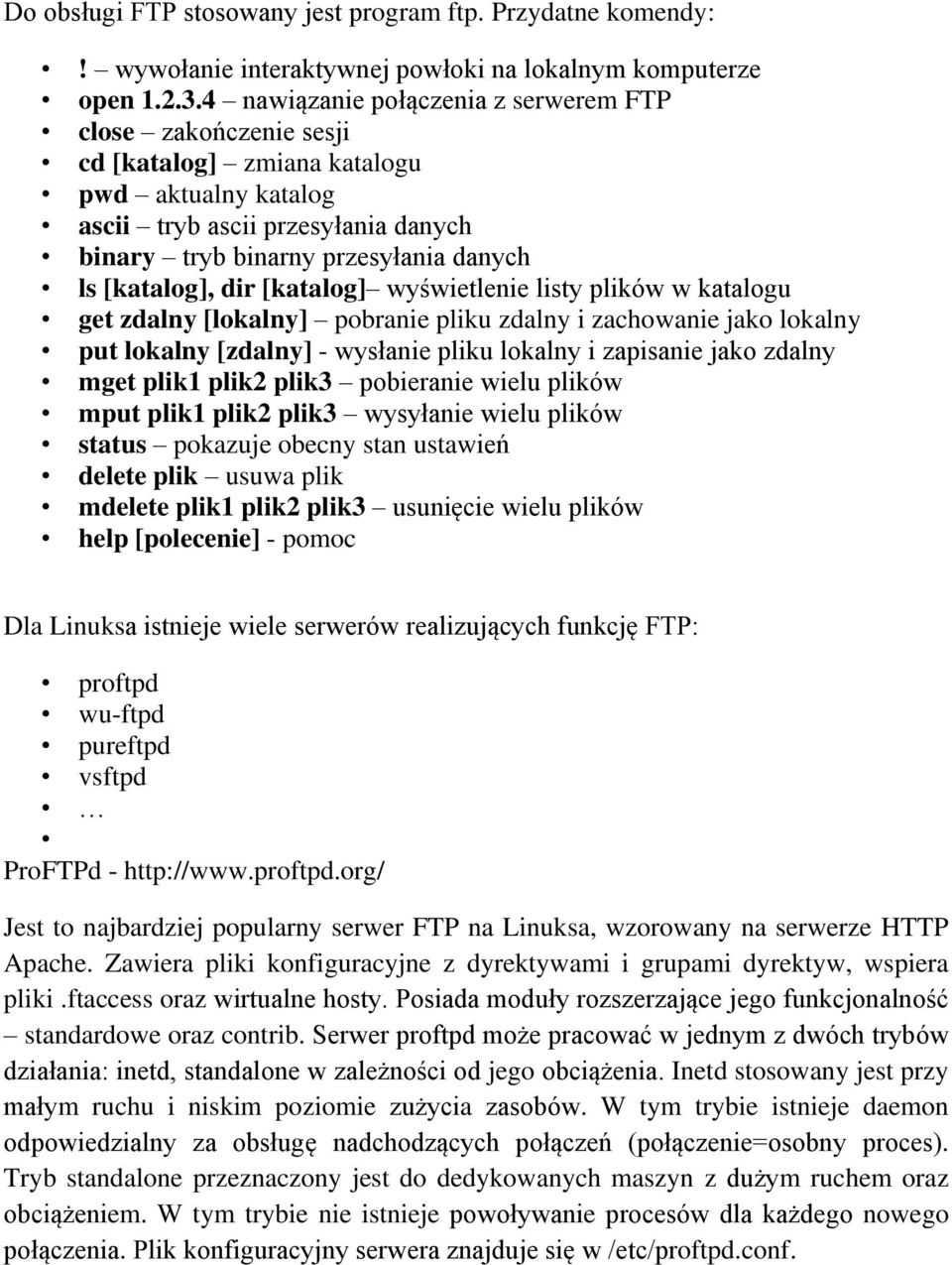 [katalog], dir [katalog] wyświetlenie listy plików w katalogu get zdalny [lokalny] pobranie pliku zdalny i zachowanie jako lokalny put lokalny [zdalny] - wysłanie pliku lokalny i zapisanie jako