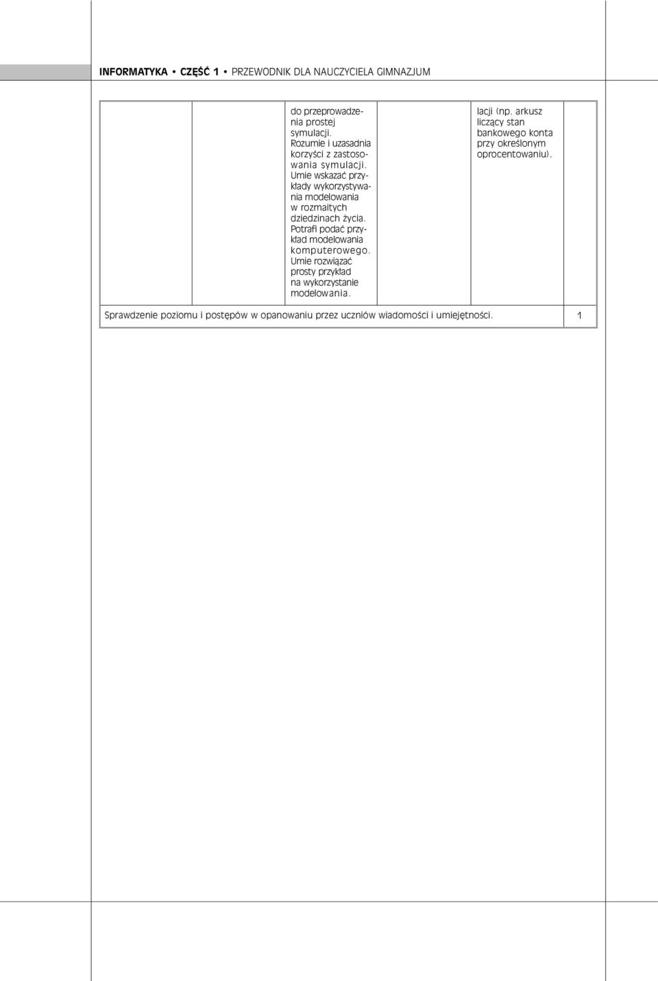 Umie wskazaç przyk ady wykorzystywania modelowania w rozmaitych dziedzinach ycia.