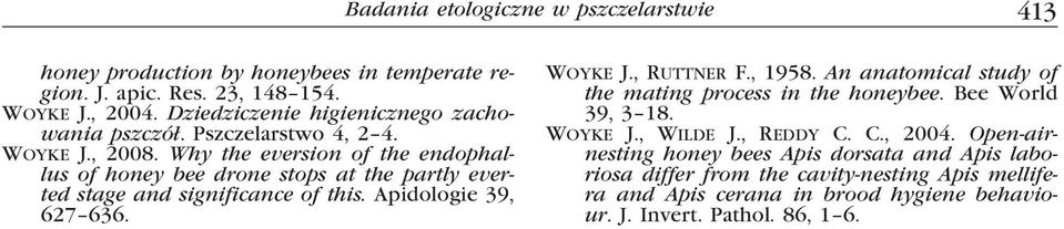 Why the eversion of the endophallus of honey bee drone stops at the partly everted stage and significance of this. Apidologie 39, 627 636. Woyke J., Ruttner F., 1958.