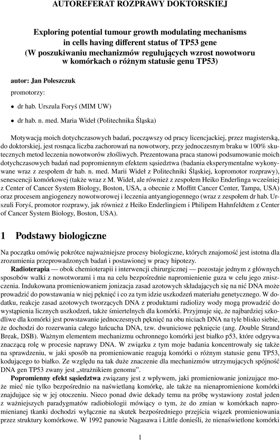 Maria Wideł (Politechnika Śląska) Motywacją moich dotychczasowych badań, począwszy od pracy licencjackiej, przez magisterską, do doktorskiej, jest rosnąca liczba zachorowań na nowotwory, przy