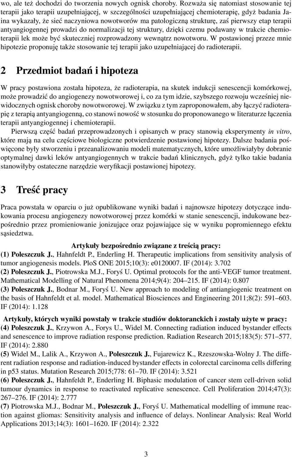 strukturę, zaś pierwszy etap terapii antyangiogennej prowadzi do normalizacji tej struktury, dzięki czemu podawany w trakcie chemioterapii lek może być skuteczniej rozprowadzony wewnątrz nowotworu.