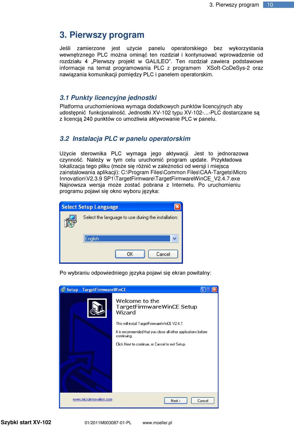 Ten rozdział zawiera podstawowe informacje na temat programowania PLC z programem XSoft-CoDeSys-2 oraz nawiązania komunikacji pomiędzy PLC i panelem operatorskim. 3.