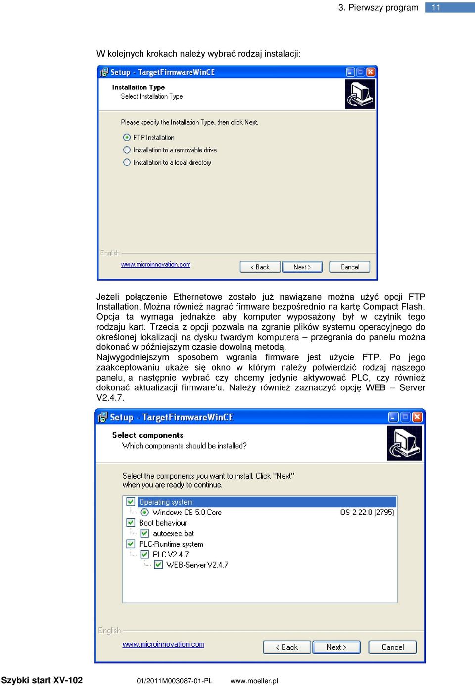 Trzecia z opcji pozwala na zgranie plików systemu operacyjnego do określonej lokalizacji na dysku twardym komputera przegrania do panelu można dokonać w późniejszym czasie dowolną metodą.