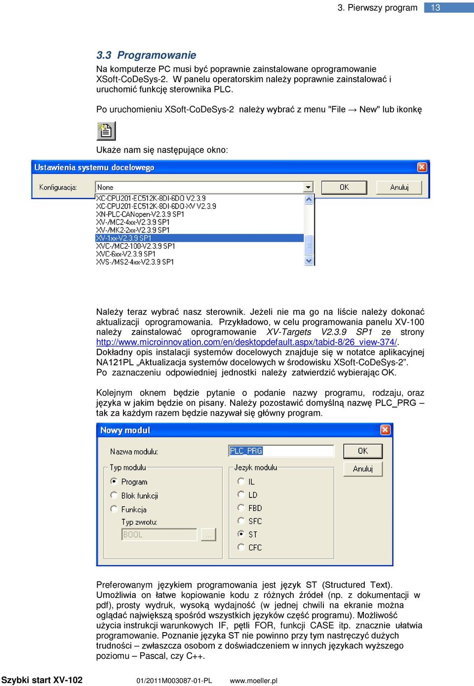 Po uruchomieniu XSoft-CoDeSys-2 należy wybrać z menu "File New" lub ikonkę Ukaże nam się następujące okno: Należy teraz wybrać nasz sterownik.