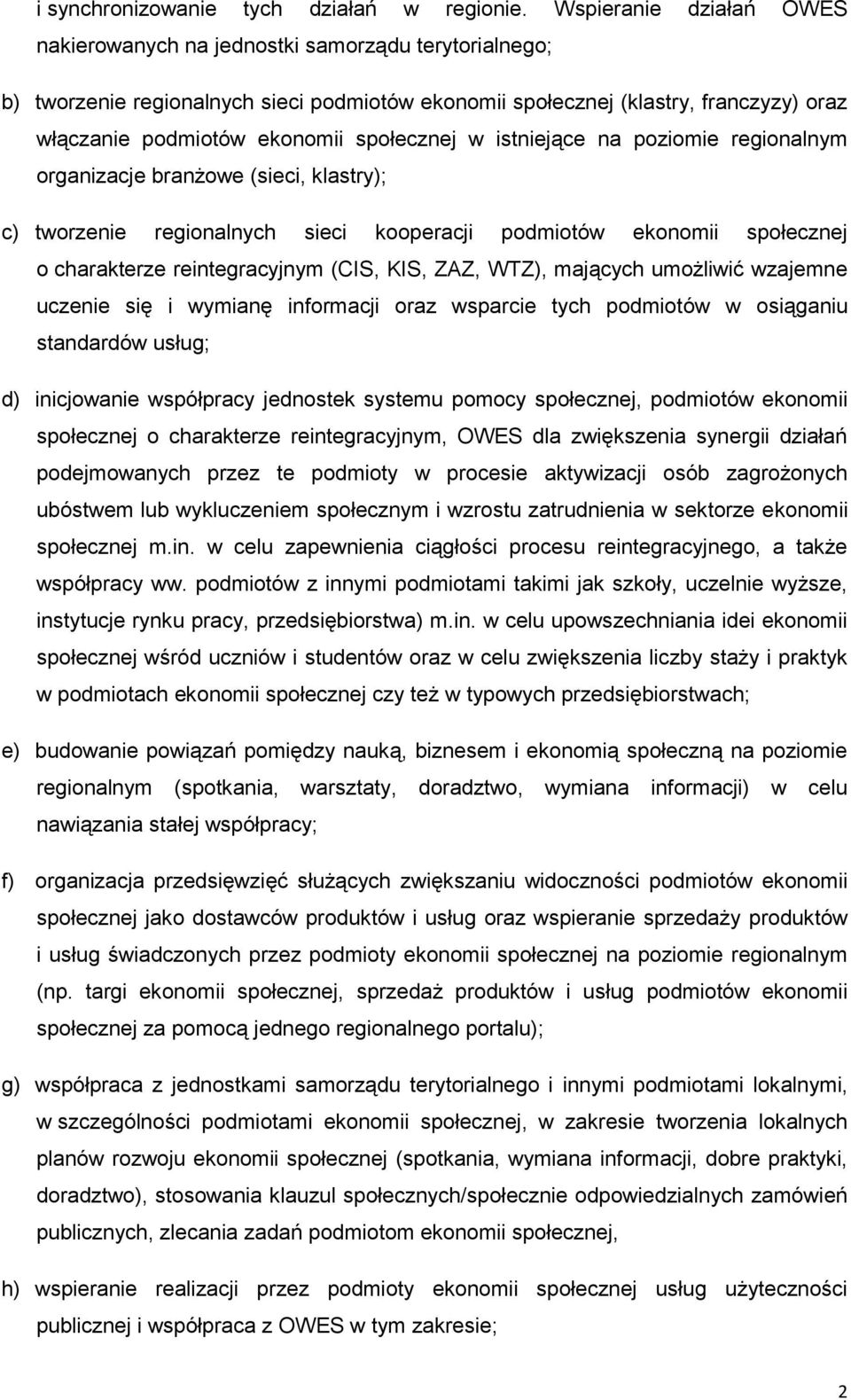 społecznej w istniejące na poziomie regionalnym organizacje branżowe (sieci, klastry); c) tworzenie regionalnych sieci kooperacji podmiotów ekonomii społecznej o charakterze reintegracyjnym (CIS,