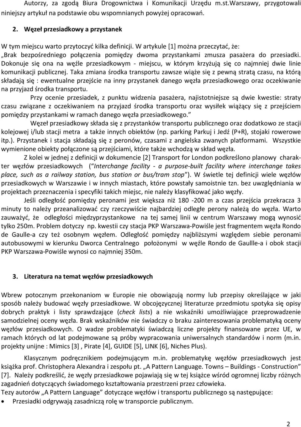 W artykule [1] można przeczytad, że: Brak bezpośredniego połączenia pomiędzy dwoma przystankami zmusza pasażera do przesiadki.