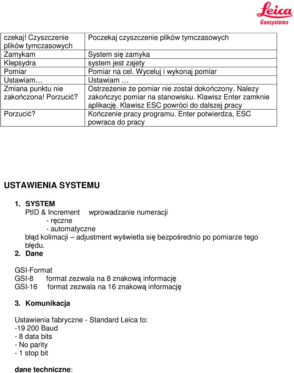 Nalezy zakończyc pomiar na stanowisku. Klawisz Enter zamknie aplikację. Klawisz ESC powróci do dalszej pracy Kończenie pracy programu. Enter potwierdza, ESC powraca do pracy USTAWIENIA SYSTEMU 1.