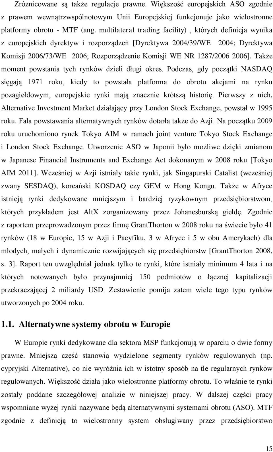 2006]. Także moment powstania tych rynków dzieli długi okres.