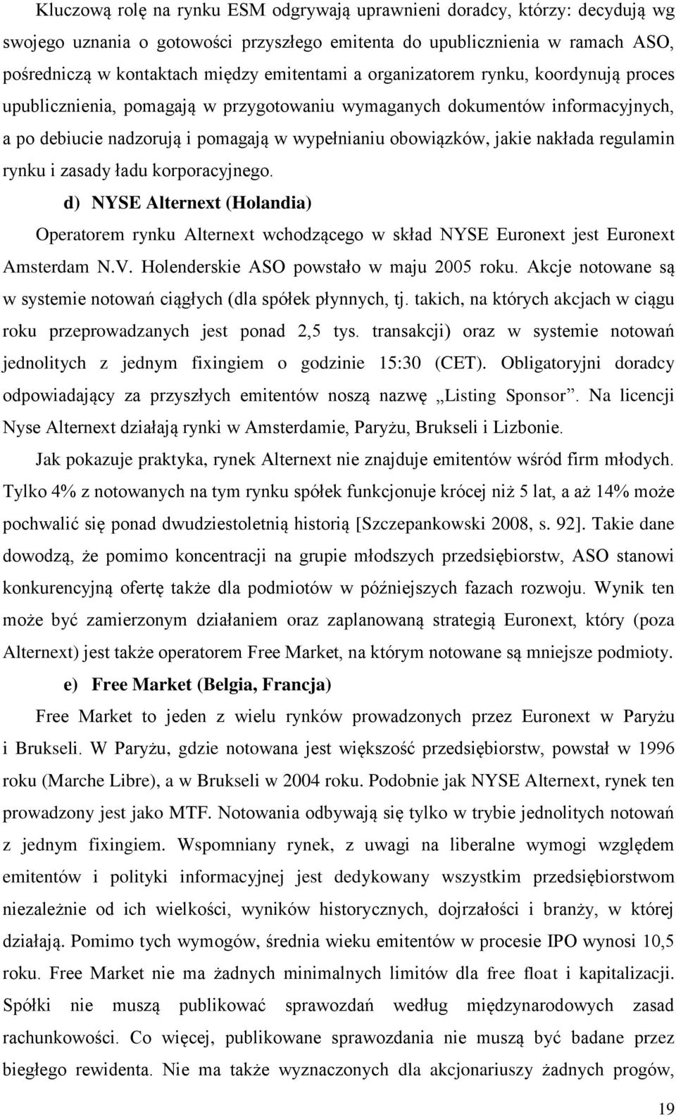 regulamin rynku i zasady ładu korporacyjnego. d) NYSE Alternext (Holandia) Operatorem rynku Alternext wchodzącego w skład NYSE Euronext jest Euronext Amsterdam N.V.