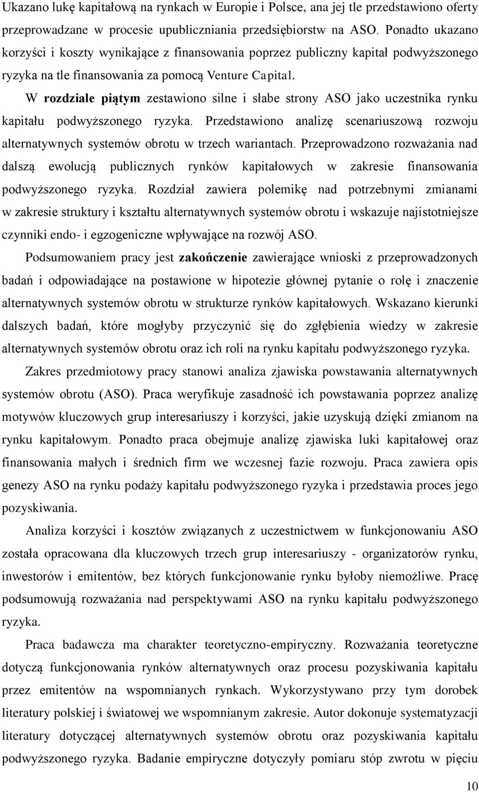 W rozdziale piątym zestawiono silne i słabe strony ASO jako uczestnika rynku kapitału podwyższonego ryzyka.