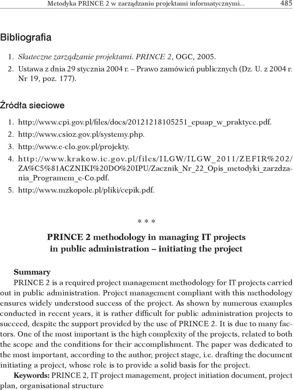 pdf. 5. http://www.mzkopole.pl/pliki/cepik.pdf. * * * PRINCE 2 methodology in managing IT projects in public administration initiating the project Summary PRINCE 2 is a required project management