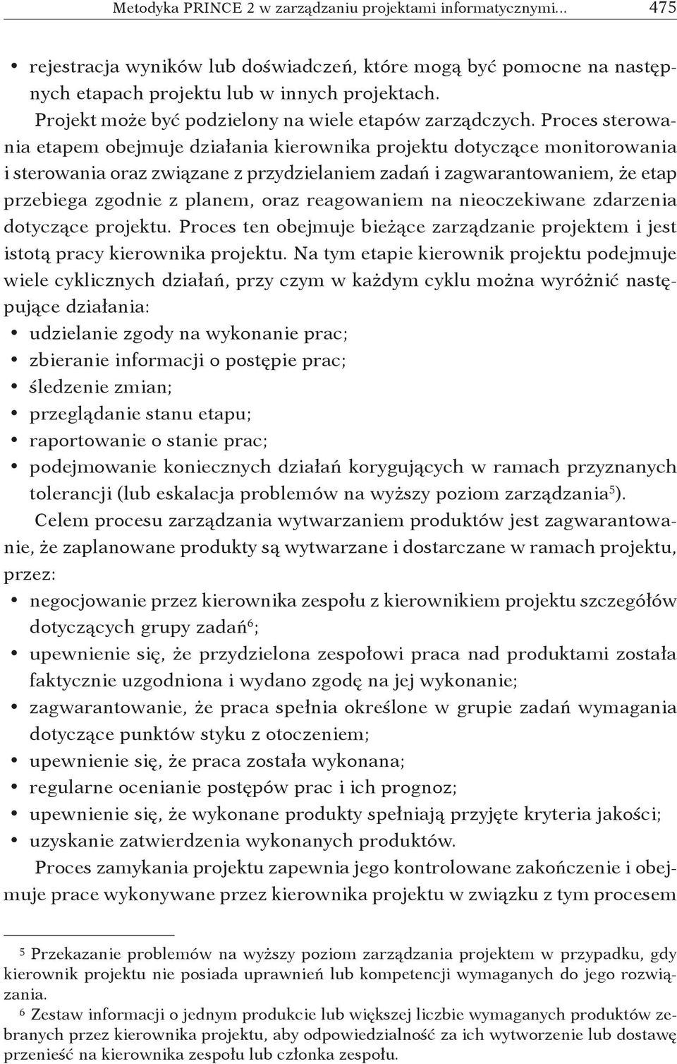 reagowaniem na nieoczekiwane zdarzenia dotyczące projektu. Proces ten obejmuje bieżące zarządzanie projektem i jest istotą pracy kierownika projektu.