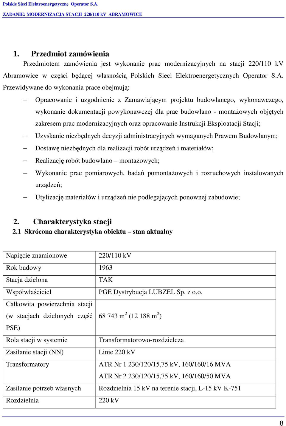 Przewidywane do wykonania prace obejmują: Opracowanie i uzgodnienie z Zamawiającym projektu budowlanego, wykonawczego, wykonanie dokumentacji powykonawczej dla prac budowlano - montaŝowych objętych