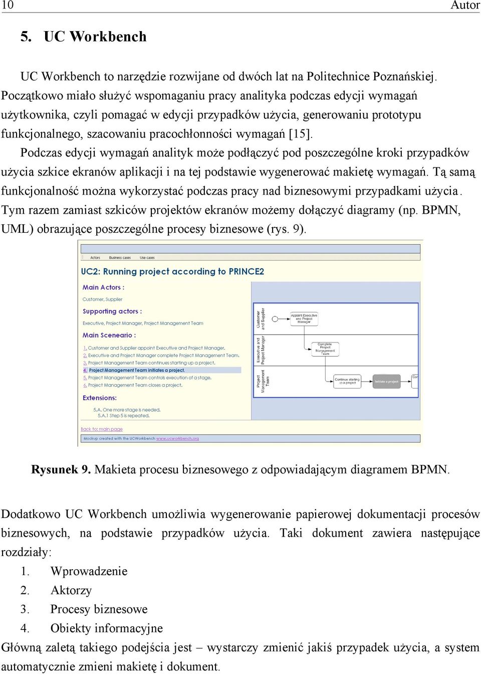 wymaga" [15]. Podczas edycji wymaga" analityk mo#e pod'$czy( pod poszczególne kroki przypadków u#ycia szkice ekranów aplikacji i na tej podstawie wygenerowa( makiet% wymaga".