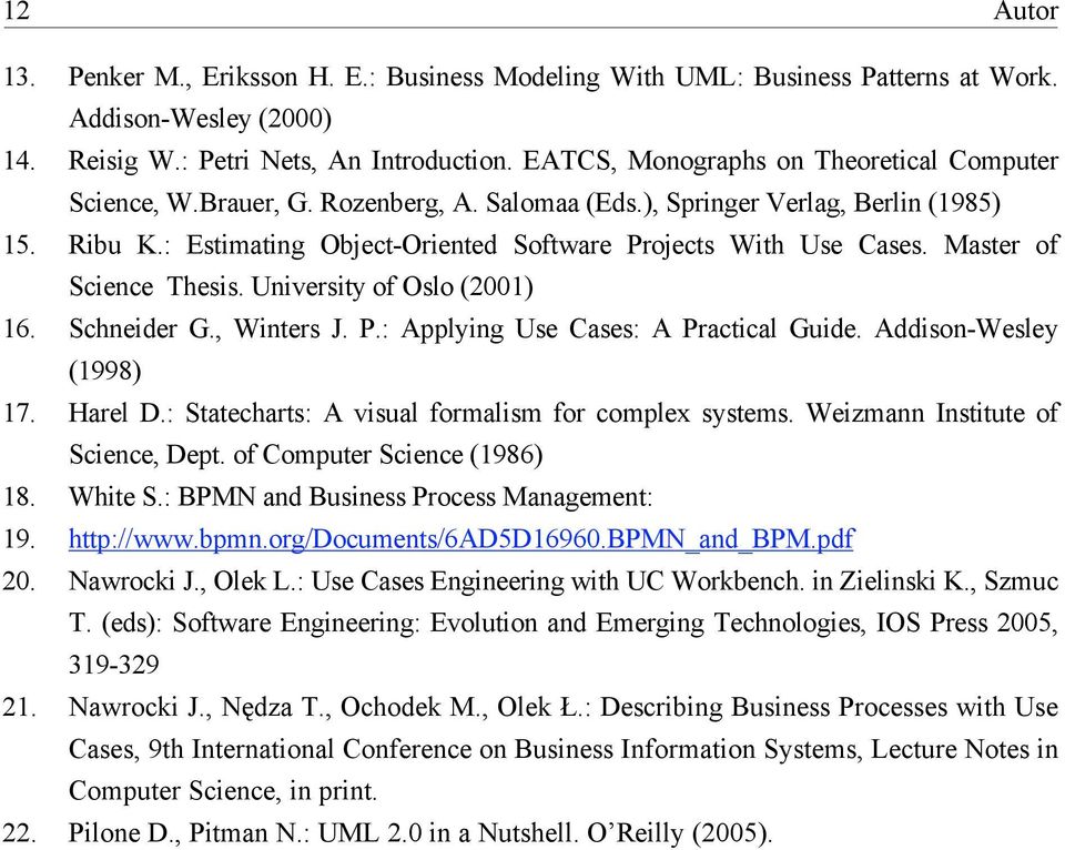 Master of Science Thesis. University of Oslo (2001) 16. Schneider G., Winters J. P.: Applying Use Cases: A Practical Guide. Addison-Wesley (1998) 17. Harel D.