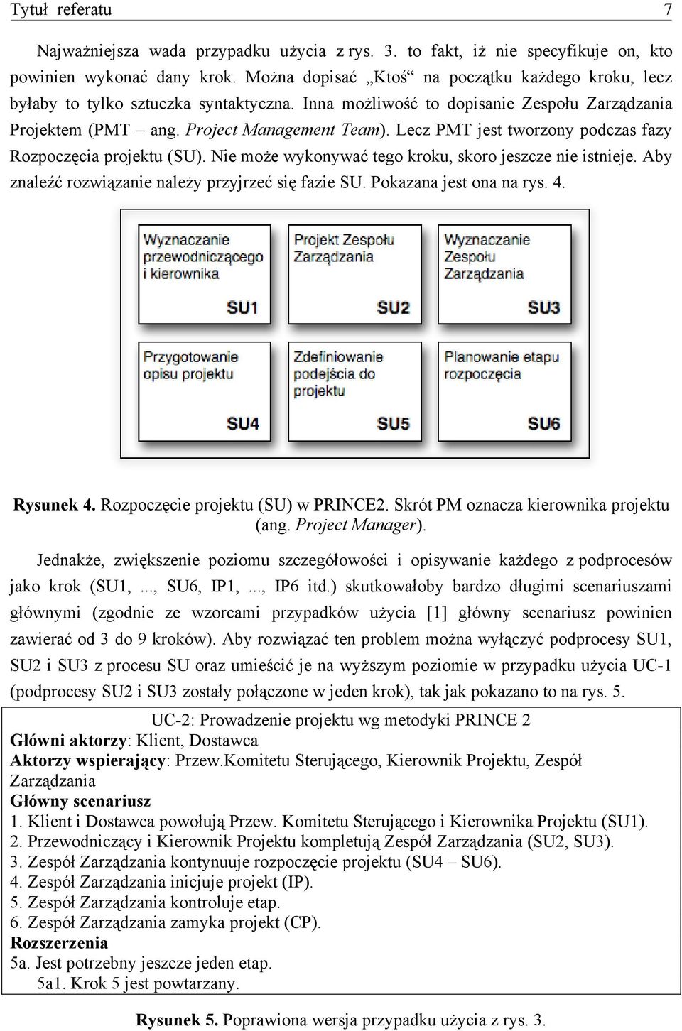 Lecz PMT jest tworzony podczas fazy Rozpocz%cia projektu (SU). Nie mo#e wykonywa( tego kroku, skoro jeszcze nie istnieje. Aby znale)( rozwi$zanie nale#y przyjrze( si% fazie SU.