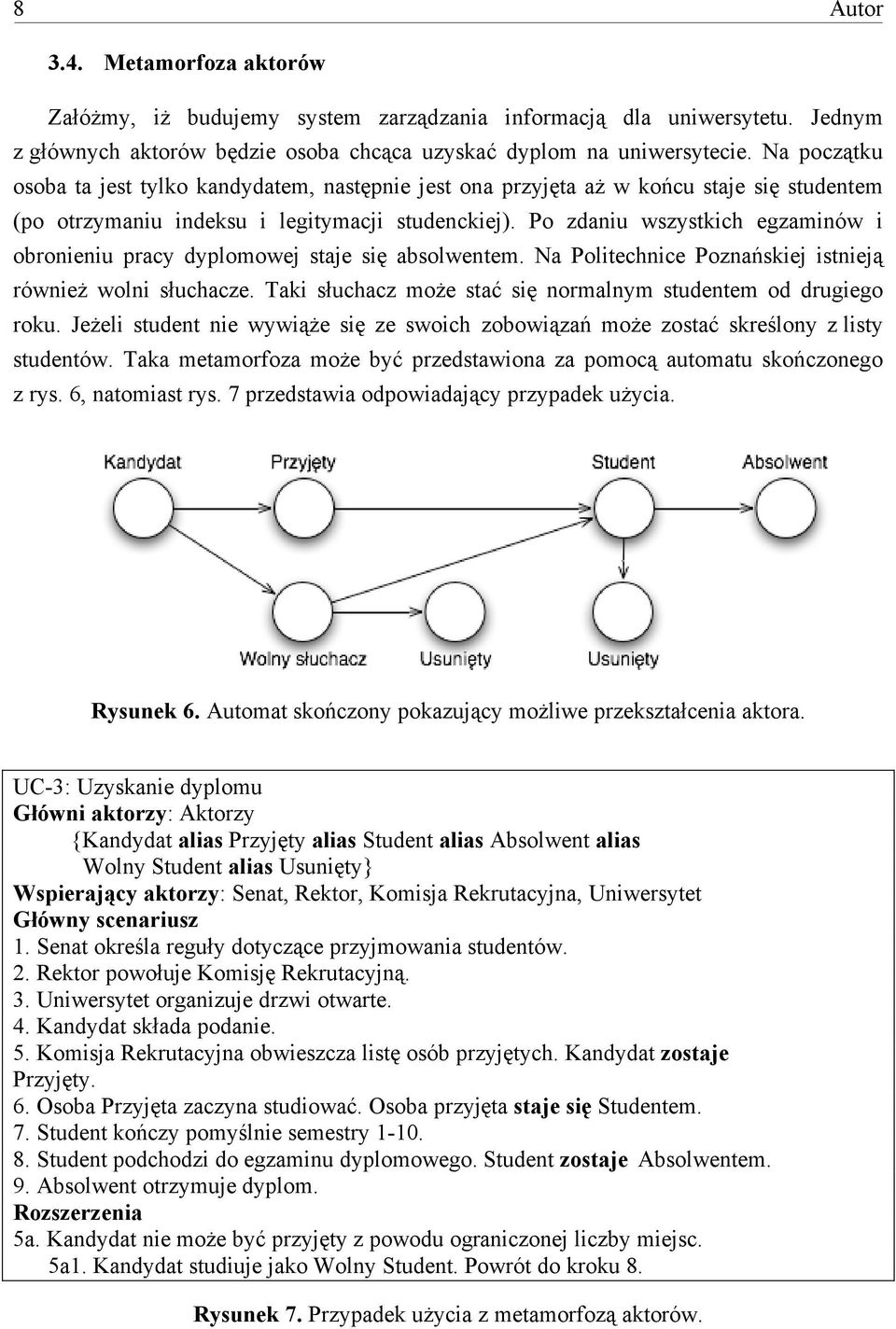 Po zdaniu wszystkich egzaminów i obronieniu pracy dyplomowej staje si% absolwentem. Na Politechnice Pozna"skiej istniej$ równie# wolni s'uchacze.