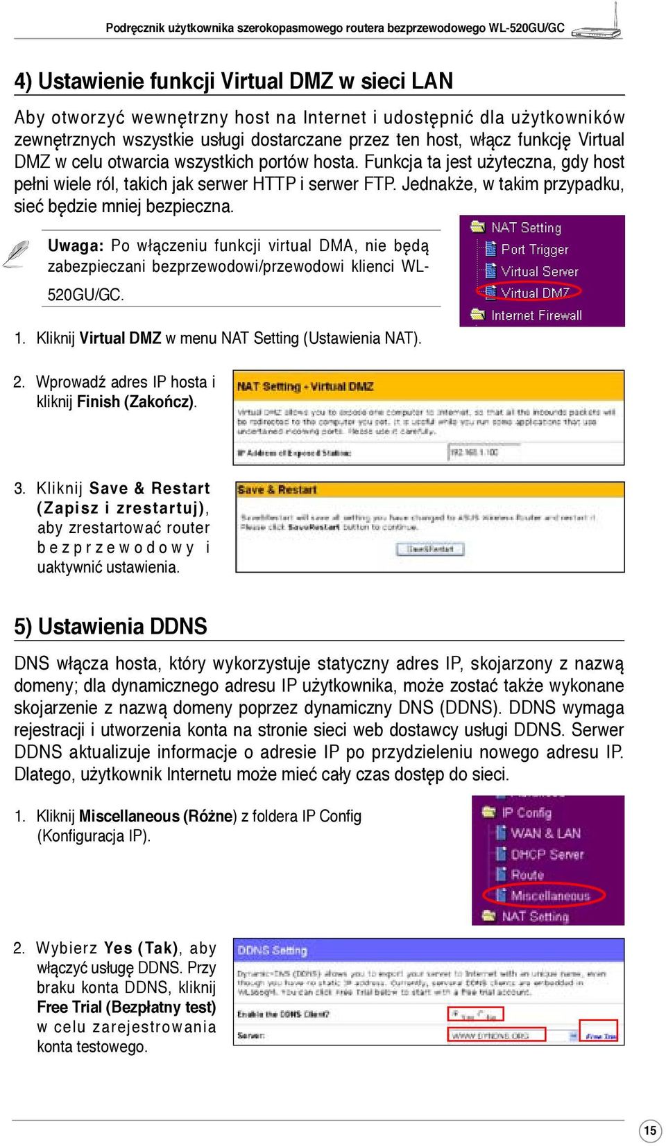 Uwaga: Po włączeniu funkcji virtual DMA, nie będą zabezpieczani bezprzewodowi/przewodowi klienci WL- 520GU/GC. 1. Kliknij Virtual DMZ w menu NAT Setting (Ustawienia NAT). 2.