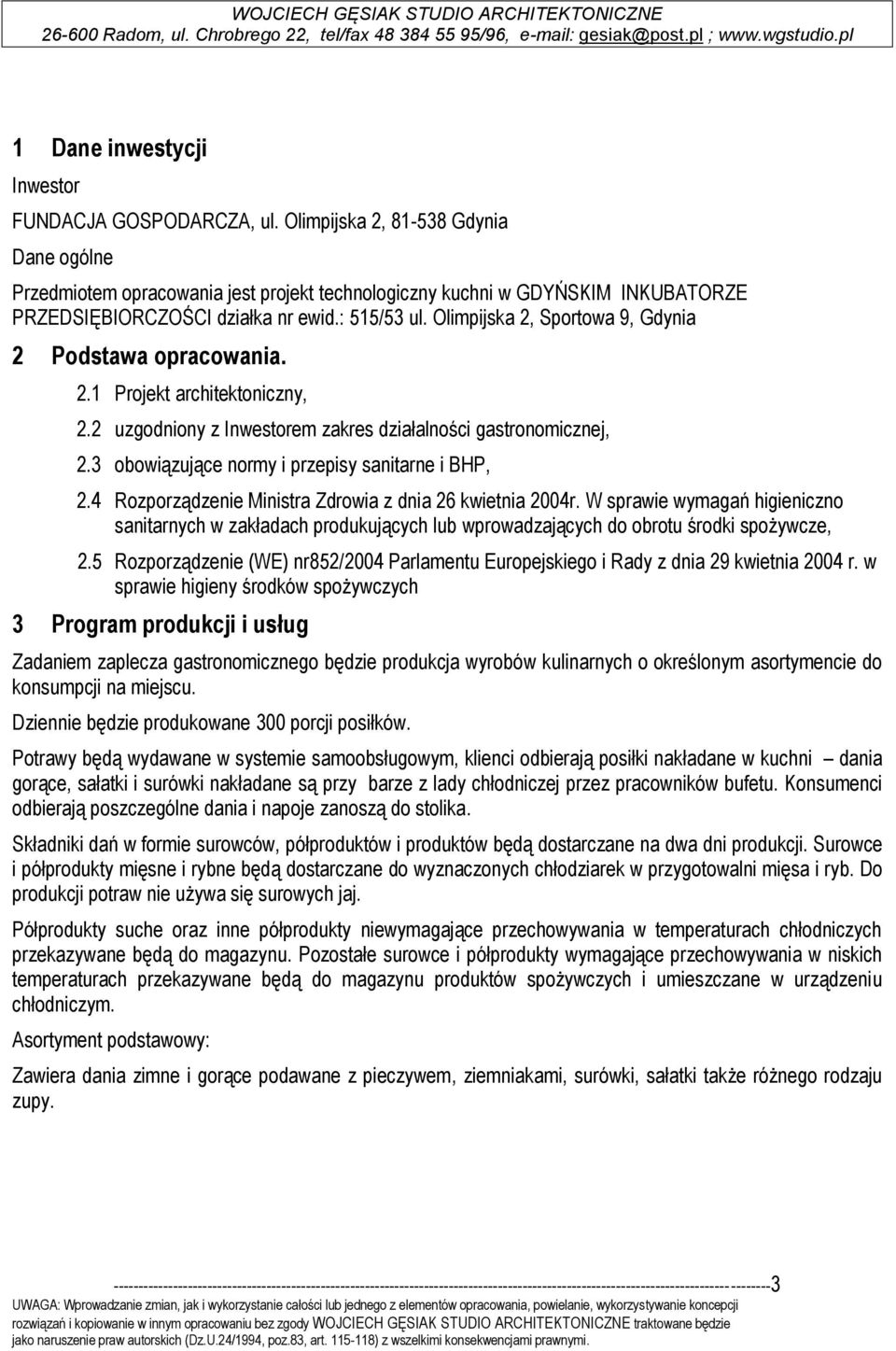 Olimpijska 2, Sportowa 9, Gdynia 2 Podstawa opracowania. 2.1 Projekt architektoniczny, 2.2 uzgodniony z Inwestorem zakres działalności gastronomicznej, 2.