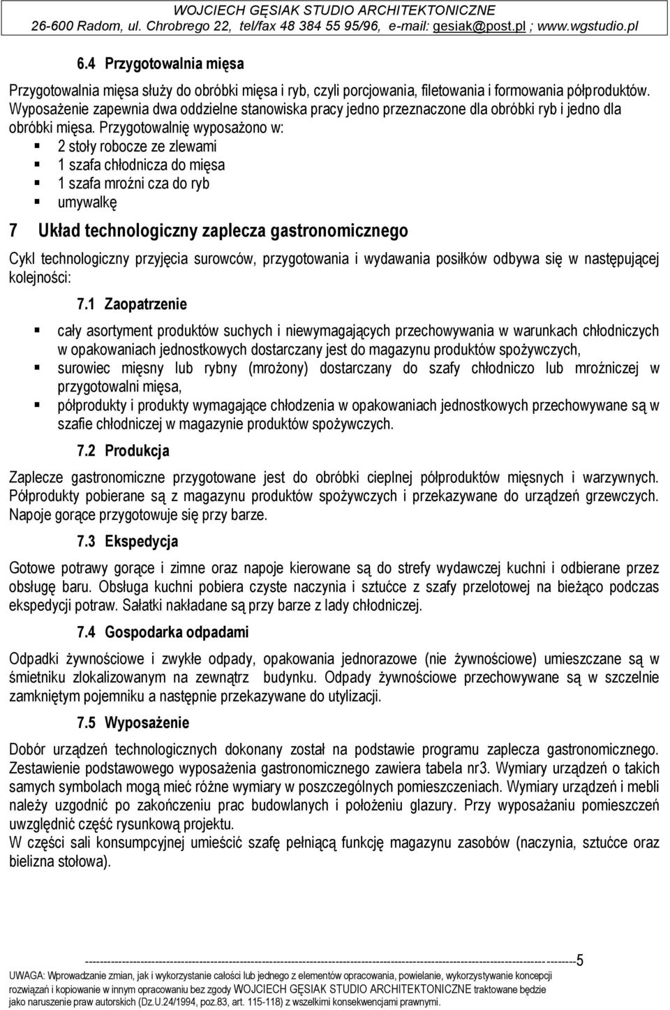 Przygotowalnię wyposażono w: 2 stoły robocze ze zlewami 1 szafa chłodnicza do mięsa 1 szafa mroźni cza do ryb umywalkę 7 Układ technologiczny zaplecza gastronomicznego Cykl technologiczny przyjęcia