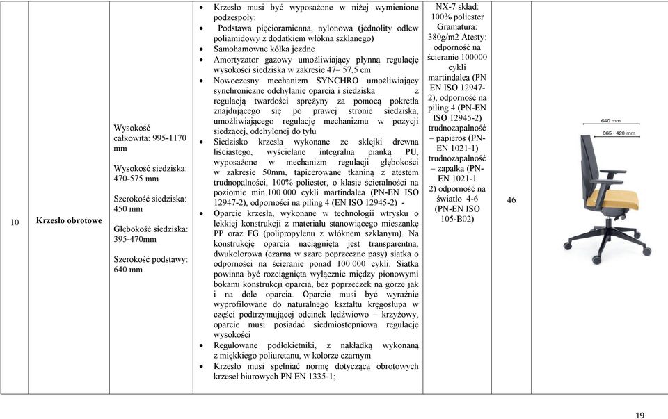 wysokości siedziska w zakresie 47 57,5 cm Nowoczesny mechanizm SYNCHRO umożliwiający synchroniczne odchylanie oparcia i siedziska z regulacją twardości sprężyny za pomocą pokrętła znajdującego się po