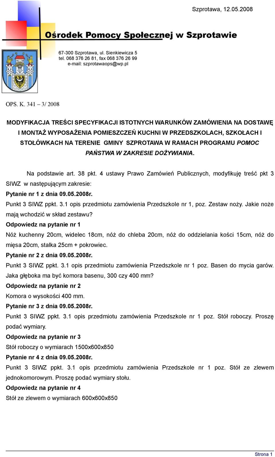 PROGRAMU POMOC PAŃSTWA W ZAKRESIE DOŻYWIANIA. Na podstawie art. 38 pkt. 4 ustawy Prawo Zamówień Publicznych, modyfikuję treść pkt 3 SIWZ w następującym zakresie: Pytanie nr 1 z dnia 09.05.2008r.