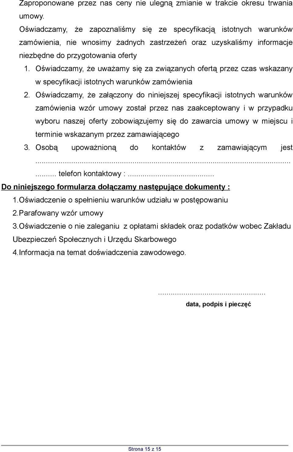 Oświadczamy, że uważamy się za związanych ofertą przez czas wskazany w specyfikacji istotnych warunków zamówienia 2.