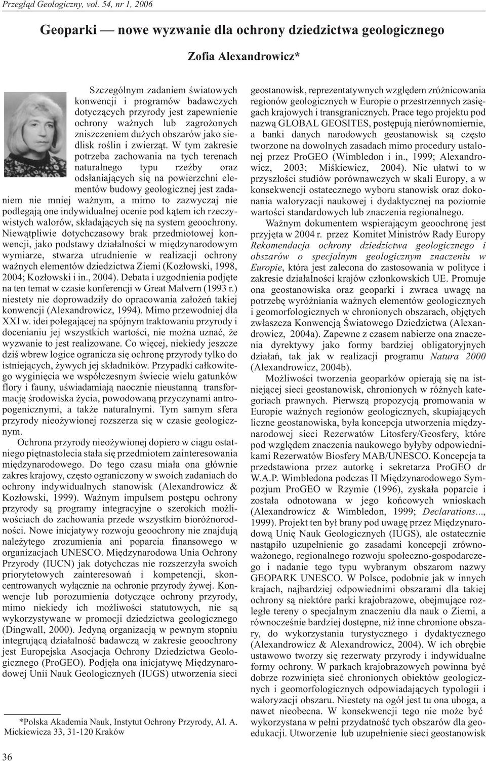 W tym zakresie potrzeba zachowania na tych terenach naturalnego typu rzeÿby oraz ods³aniaj¹cych siê na powierzchni elementów budowy geologicznej jest zadaniem nie mniej wa nym, a mimo to zazwyczaj