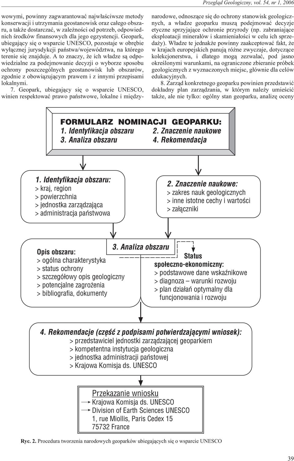 A to znaczy, e ich w³adze s¹ odpowiedzialne za podejmowanie decyzji o wyborze sposobu ochrony poszczególnych geostanowisk lub obszarów, zgodnie z obowi¹zuj¹cym prawem i z innymi przepisami lokalnymi.